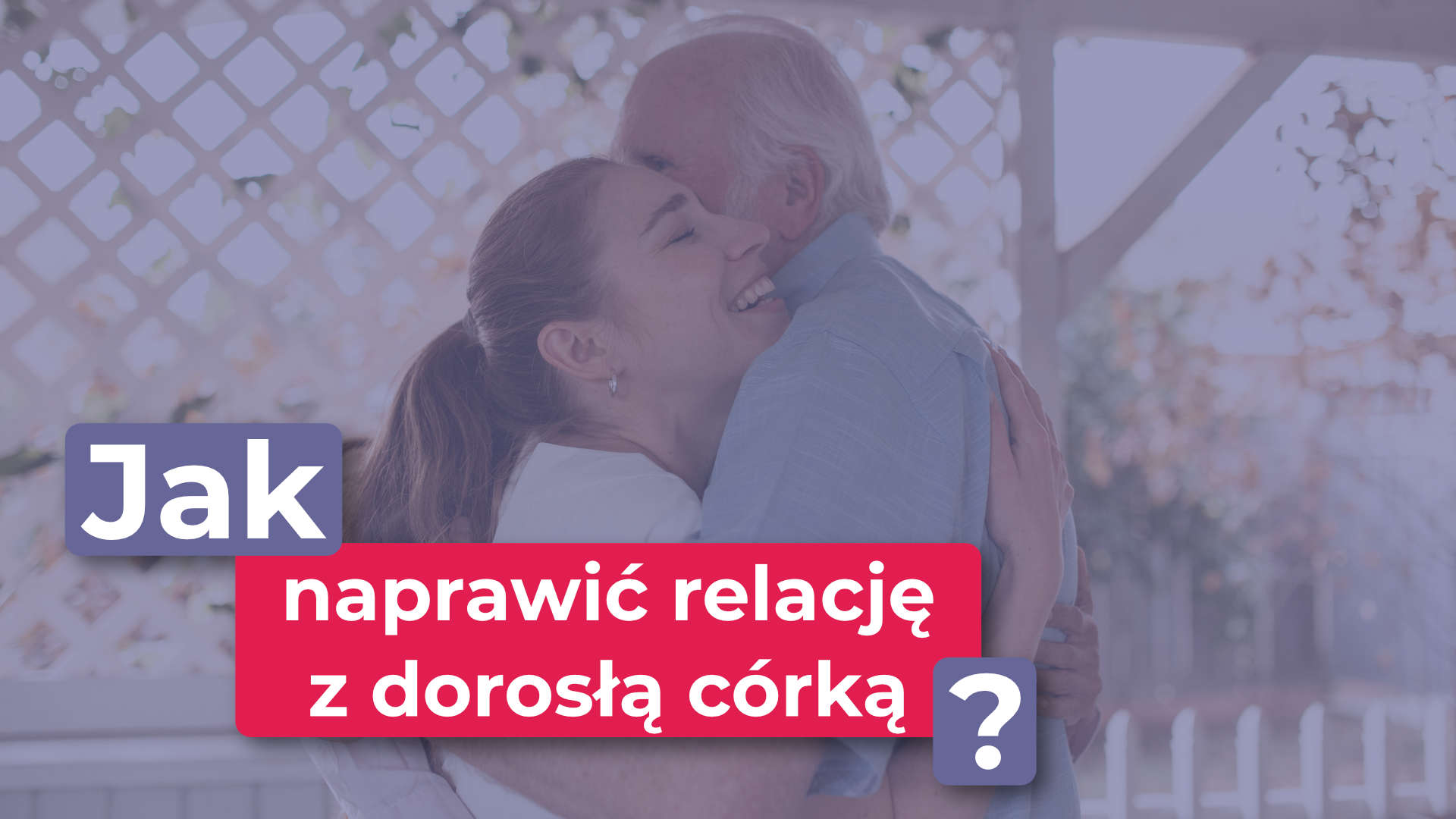Jak naprawić relację z dorosłą córką?